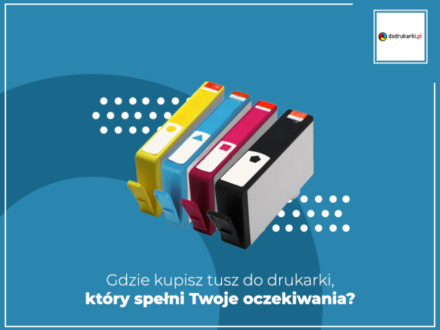 Gdzie kupisz tusz do drukarki, który spełni Twoje oczekiwania? 
