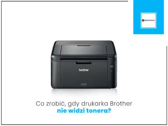Co zrobić, gdy drukarka Brother nie widzi tonera?