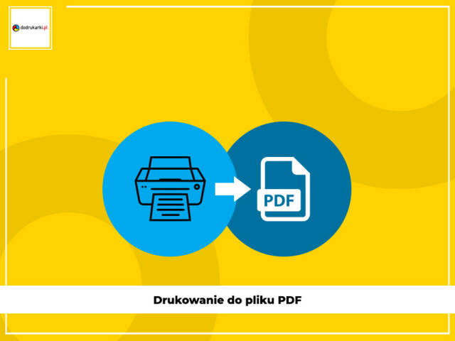 Drukowanie do pliku PDF - jak to zrobić?