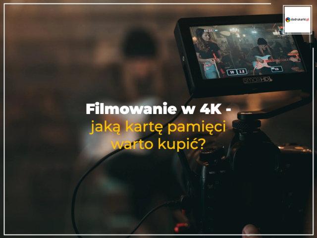 Filmowanie w 4K - jaką kartę pamięci warto kupić?