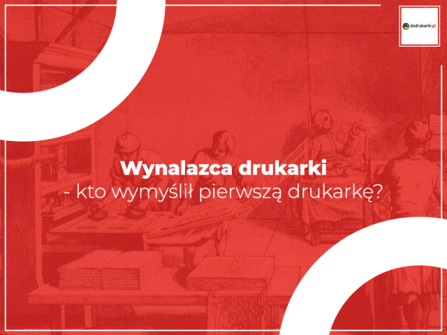 Wynalazca drukarki - kto wymyślił pierwszą drukarkę? 