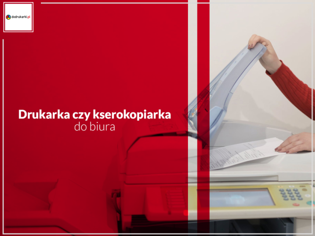 Drukarka czy kserokopiarka – optymalny wybór do biura