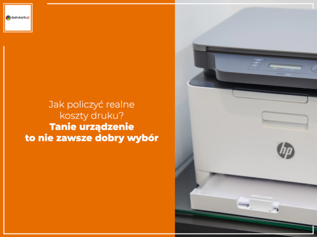 Jak policzyć realne koszty druku? Tanie urządzenie to nie zawsze dobry wybór