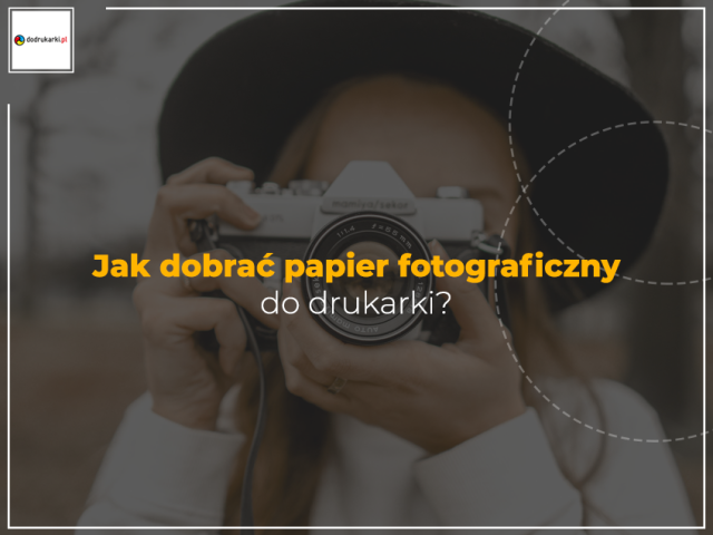 Jak dobrać papier fotograficzny do drukarki?