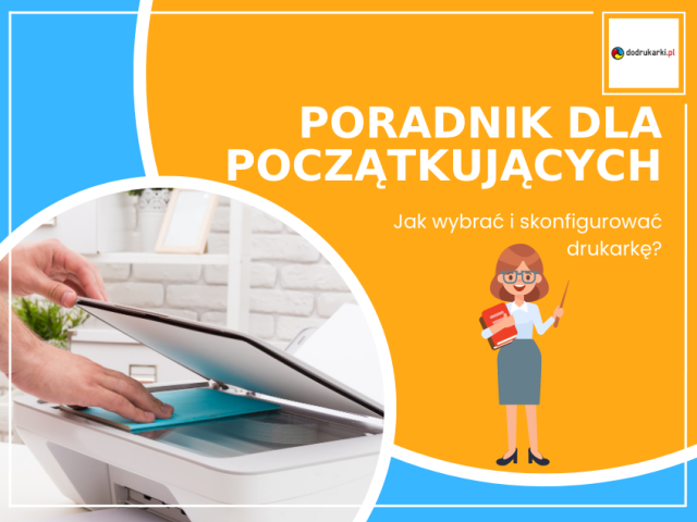 Poradnik dla początkujących – jak wybrać i skonfigurować drukarkę?