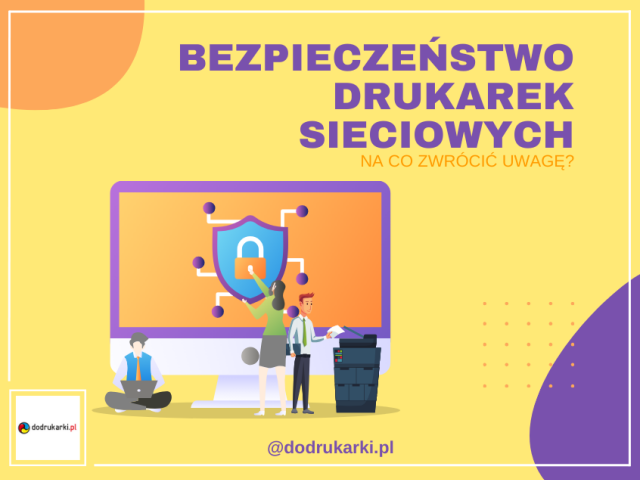 Bezpieczeństwo drukarek sieciowych — na co zwrócić uwagę?