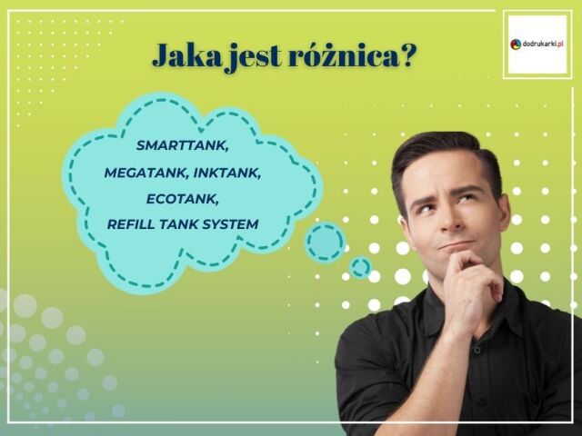 SmartTank, MegaTank, InkTank, EcoTank czy Refill Tank System? Czym się tak naprawdę różnią?