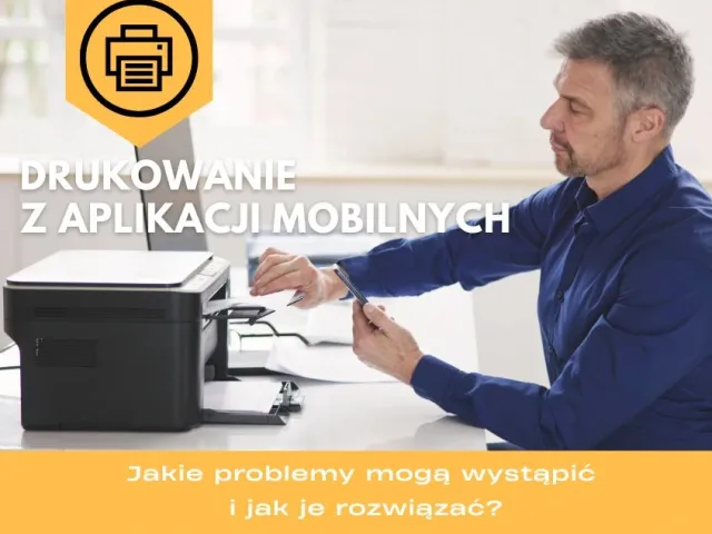 Jakie problemy mogą wystąpić podczas drukowania z aplikacji mobilnych i jak je rozwiązać?